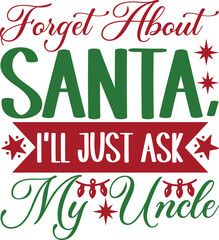Forget About Santa, I’ll Just Ask My Uncle