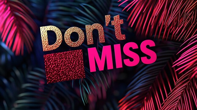 A vibrant graphic featuring tropical leaves with the bold text "Don't MISS," emphasizing urgency and attention.