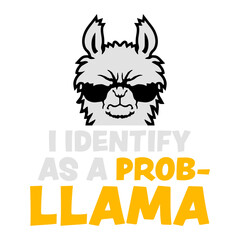 I Identify As A Probllama Cool Funny Llama Problem Quote