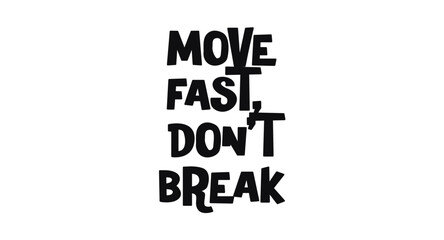Obraz premium Move Fast Dont Break Tech Phrase In Bold Fun Font. Perfect For Developer Motivation Posters, Startup Swag, Digital Projects, Youth Apparel, Stickers. Trendy Message Vector Illustration.