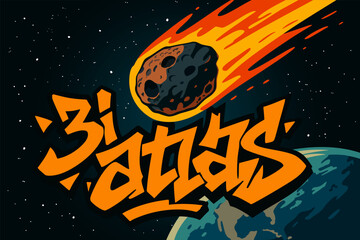 3i Atlas. Space with massive meteorite flying towards Earth in deep blue starry night sky with lettering in bold graffiti style © Nastasja