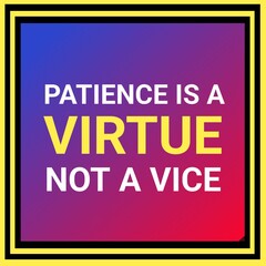 Patience is a virtue not a vice. Motivational and inspirational design quote for T-shirt design, poster, print and social media post. 