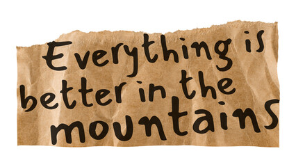 Travel quote png, DIY torn paper, everything is better in the mountains, transparent background