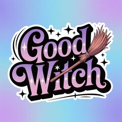 sticker design with text "Good Witch", accompanied by stylized illustration of a witch's broom, against gradient background
