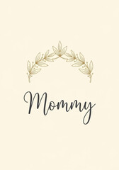 Obraz premium An elegant invitation. Mommy calligraphy style with wreath above it. perfect for motherhood, mothers day. 