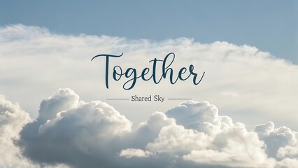 Together We Share the Beautiful Sky with Soft Clouds Above Us