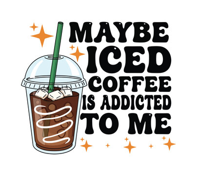 Iced Coffee Addicted To Met