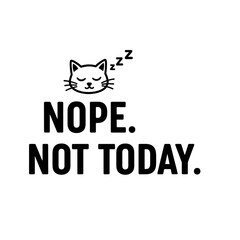 Cute sleeping cat says "Nope. Not Today." - A funny and relatable illustration for all cat lovers and people needing a day off