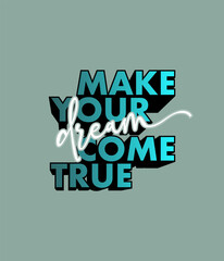 Make Your Dream Come True  quote typography for print t shirt design graphic vector illustration