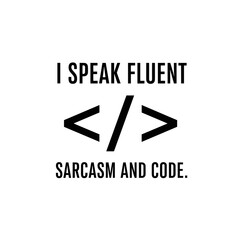 I Speak Fluent Sarcasm and Code