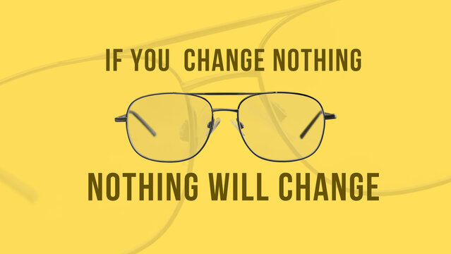  Inspirational quote IF YOU CHANGE NOTHING NOTHING WILL CHANGE