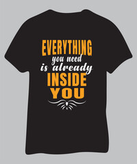 Inspirational quote t shirt everything you need is inside you