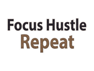 Focus hustle repeat motivational text art inspiring graphic for entrepreneurs and achievers
