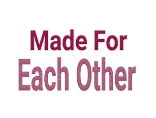 Fototapeta premium Beautiful romantic text graphic declares made for each other love statement