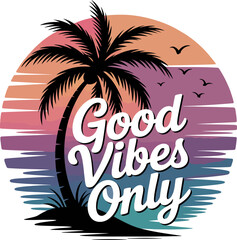 Palm tree silhouette with sunset and text Good Vibes Only beach ocean