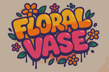 Graffiti Floral Vase. Graffiti Simplified ? "Floral Vase" in thick bubble letters, tilted dynamic layout, dripping outlines, flat spray fills, small flowers