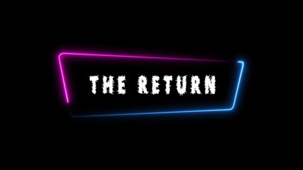 Neon sign with the text THERETURN in 4k video white distressed font on a black background with pink and blue neon border