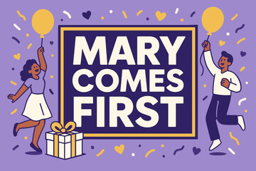 Mary Comes First Celebration. Mary Comes First banner, flat vector illustration, bold oversized text inside rectangular frame banner, cartoon characters