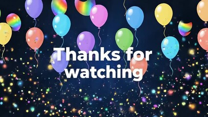Thanks for Watching - Festive Balloons and Confetti Celebration on Dark Blue Background.