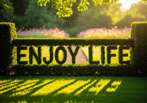 Enjoy life garden art beautiful topiary hedge design for landscape inspirational quote and motivation - Powered by Adobe