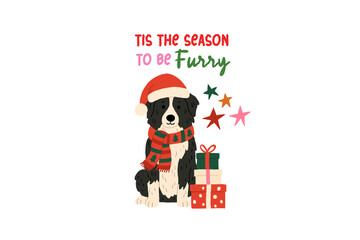 Tis the Season to be Furry' Festive Border Collie with Scarf and Gifts with Typography Quote Sublimation T Shirt  Design