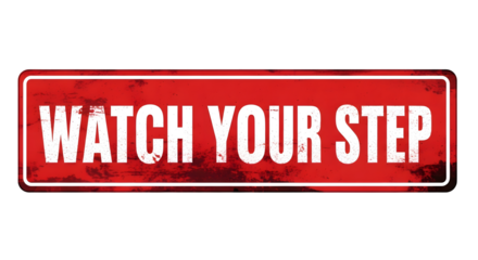 Grungy red WATCH YOUR STEP warning sign, isolated on a white or transparent background.
