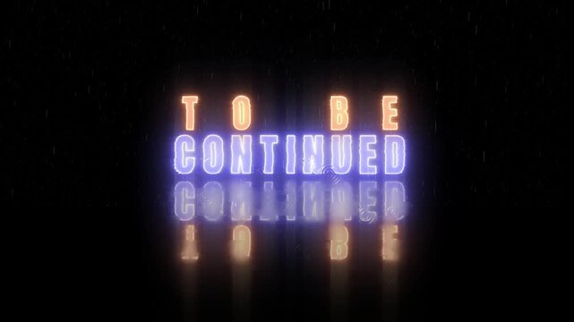 Neon TO BE CONTINUED Text Animation - Bold Glow and Reflection