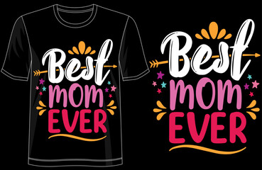 Best Mom Ever Graphic Design T-Shirt , Bold Typography, Inspirational Mom Quote Shirt, Gift for Mothers Birthday or Mothers Day