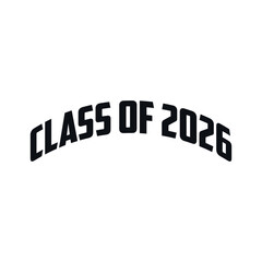 Class of 2026 typography design vector. Text for design, congratulation event, T-shirt, party, high school or college graduate. Editable class of 2026 typography design