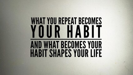 Inspirational and motivational words or quotes about habits for success. What you repeat becomes...