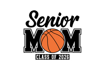 Senior Mom Class of 2026 design for a proud basketball mom Sublimation T Shirt Design