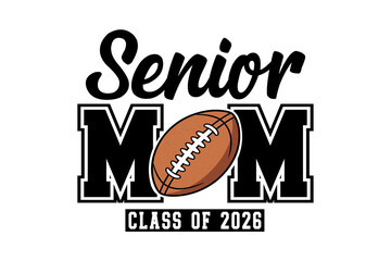  Senior Mom Class of 2026 design for a proud football mom Sublimation T Shirt Design