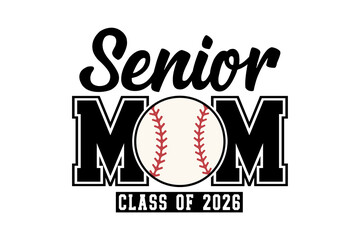 Senior Mom Class of 2026 graphic for a proud baseball mom Sublimation T Shirt Design