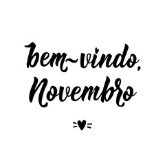 Bem vindo, Novembro. Brazilian Lettering. Translation from Portuguese - Welcome September. Perfect design for greeting cards, posters and social media. 