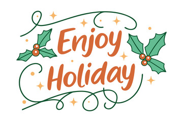 cheerful holiday design featuring enjoy holiday text with holly leaves red berries orange stars and green swirls for seasonal use