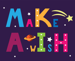 Make a Wish Phrase Bright Colors with Stars and Planet. Quotation and motivation to dream big vector art