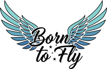 Bold typography design featuring the inspiring phrase born to fly