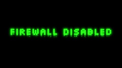 Firewall disabled green glowing text animation with glitches and distortion effects
