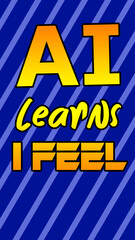 Stylish Text Slogan "AI Learns, I Feel" Highlighting Human Emotion and Technology