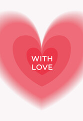Modern minimalist vector card with large blurred layered hearts and With Love text. Soft romantic greeting for Valentine’s Day, love, wedding, anniversaries, gifts, invitations, and decor.