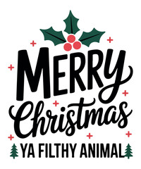 Merry Christmas Ya Filthy Animal