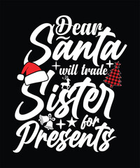 DEAR SANTA WILL TRADE SISTER FOR PRESENTS TSHIRT DESIGN