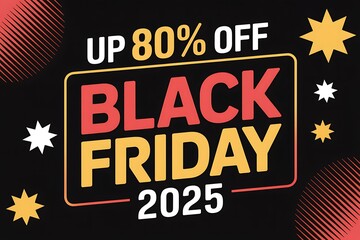 Bold black friday 2025 sale up to 80 percent off with festive starbursts and dynamic text