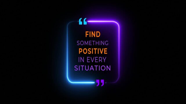 Neon quote box with the message "FIND SOMETHING POSITIVE IN EVERY SITUATION." concept on the transparent background. Represents motivation, positive mindset, and personal growth. 4k video.