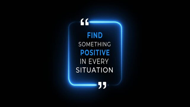 Neon quote box with the message "FIND SOMETHING POSITIVE IN EVERY SITUATION." concept on the transparent background. Represents motivation, positive mindset, and personal growth. 4k video.