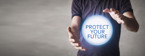 Protect Your Future. Future. Life