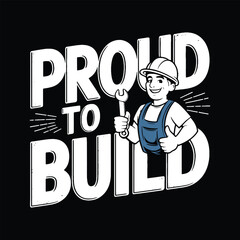 Proud to Build. Construction Worker T-Shirt Design