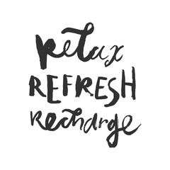 Hand-drawn ink quote “Relax Refresh Recharge” with elegant lettering style. Minimalist black and white typography design perfect for posters, t-shirts, mugs, home decor, and wellness-themed projects.