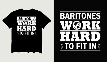 Baritones work hard to fit in t-shirt design for t-shirt quotes or poster svg printable cut file