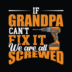 Humorous handyman design for grandpa, If Grandpa Can't Fix It We Are All Screwed, perfect for family gifts and DIY projects with a touch of humor